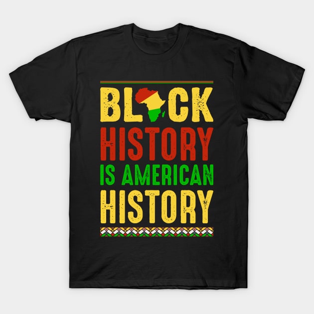 BLACK HISTORY IS AMERICAN HISTORY T-Shirt by mansoury